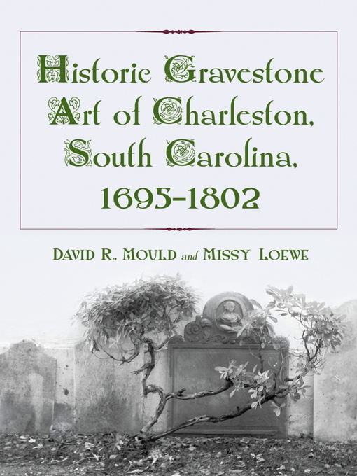 Title details for Historic Gravestone Art of Charleston, South Carolina, 1695-1802 by David R. Mould - Available